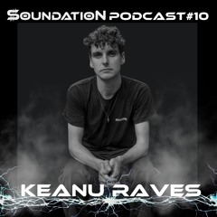 Soundation Podcast#10 Keanu Raves