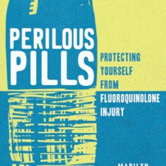 READ⚡️ FREE (✔️PDF✔️) Perilous Pills: Protecting Yourself from Fluoroquinolone I