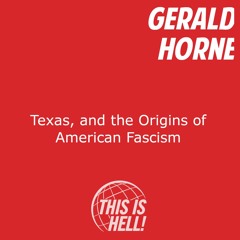 Texas, and the Origins of American Fascism / Gerald Horne