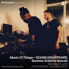 Music Of Things ~ SOUND DISAPPEARS: Summer Solstice Special (*Ridley Road) - 21-Jun-23