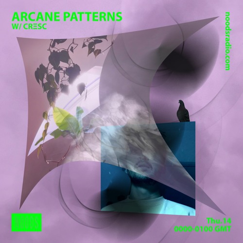 Arcane Patterns #41 on Noods Radio w/ CRΞSC