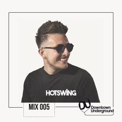 Downtown Underground Mix Series 005 - Hotswing