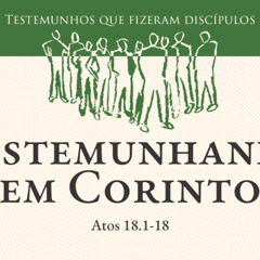 04. Testemunhando em Corinto (Atos 18.1-18) - Pr. Daniel Santos