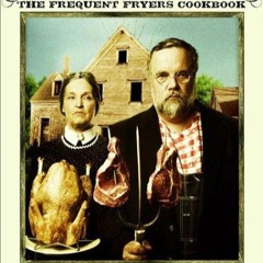 ✔PDF✔ The Frequent Fryers Cookbook: How to Deep-Fry Just About Anything That Wal