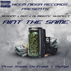 Ain’t The Same (feat. Almighty Suspect, HNR AVP)[Prod. SneekDaFreek x SlyFye]