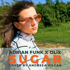 Adrian Funk X OLiX - Sugar (feat. Andreea Vilcan)