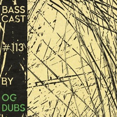 BASSCAST #113 By OG Dubs