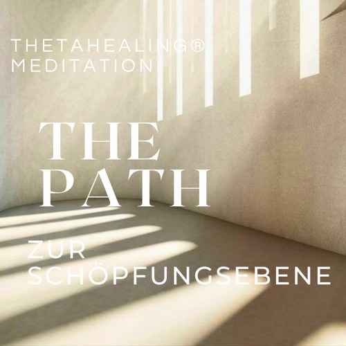 ThetaHealing® Meditation – THE PATH zur Schöpfungsebene