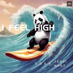 E.O.S & :FERDI NANT - I FEEL HIGH 2024 (Remix)