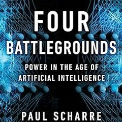Four Battlegrounds: Power in the Age of Artificial Intelligence BY Paul Scharre (Author) )Textb