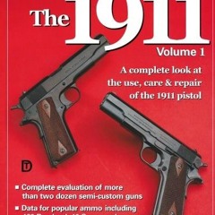 [READ PDF] The Gun Digest Book of the 1911: A Complete Look at the Use. Care and Repair of the 191