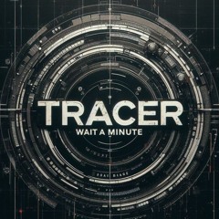 Tracer - Wait A Minute