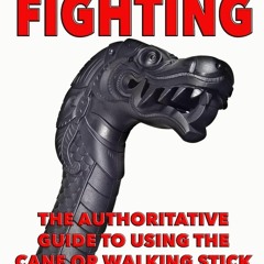 PDF/READ❤ Cane Fighting: The Authoritative Guide to Using the Cane or Walking St