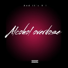 ALCOHOL OVERDOSE !