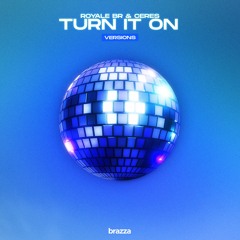 Royale BR & CERES - Turn It On (Versions)