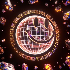 Tsuki & Sub Zero - Good Times (feat. ellen lynch)