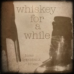 Whiskey For A While