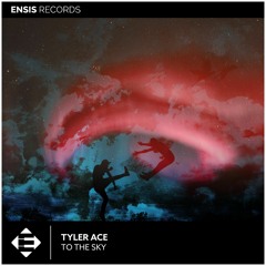 Tyler Ace - To The Sky (original Mix)_PLAYED BY BLASTERJAXX