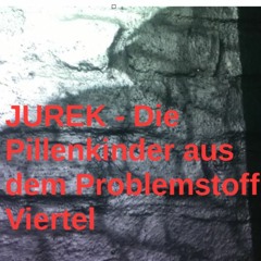 JUREK - Die Pillenkinder Aus Dem Problemstoff Viertel (FUNKLOCH Premium Krach)