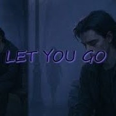 LET YOU GO