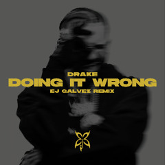 Drake - Doing it wrong (EJ Galvez Remix)