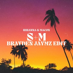 Rihanna & Macon - S+M (Brayden Jaymz Edit)