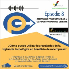 EPISODIO No. 8 CENTRO DE PRODUCTIVIDAD Y COMPETITIVIDAD DEL ORIENTE – CPC ORIENTE