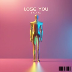 LOSE YOU