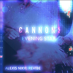 Cannons - Evening Star (Alexis Nikki Revibe)