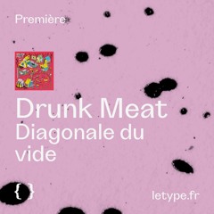 PREMIÈRE : Drunk Meat — Diagonale Du Vide