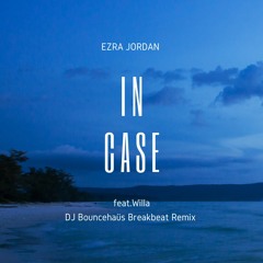 Ezra Jordan feat.Willa- In Case(Bouncehaüs Breakbeat Remix)