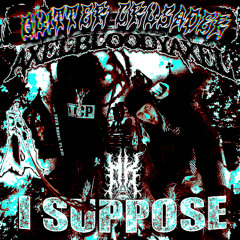 I Suppose - Quitter Crusader x AxelBloodyAxel (Prod. by MKUltra)