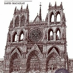 Read/Download Cathedral: The Story of Its Construction BY : David Macaulay