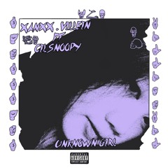 UNKNOWN GIRL/Xanxx,Villein ft CilSnoopy(PROD.GSTPND)