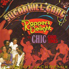 Chic vs. Sugarhill Gang - Good Times vs. Rapper's Delight (Jet Boot Jack MashUp) DOWNLOAD!