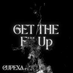Get The F*** Up