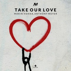 Marin Hoxha - Take Our Love (feat. Anthony Meyer)