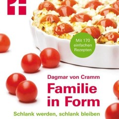 Familie in Form: 170 einfache Rezepte - Schlank werden. schlank bleiben - Ernährungstipps - Für Le