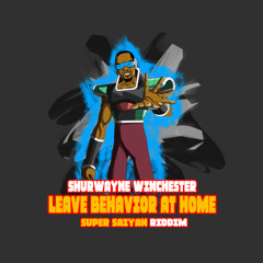 Leave Behavior at Home (Super Saiyan Riddim)