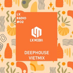 LX RADIO #02 | Deep House Việt Mix 2022 | Nhạc Chill Tâm Trạng