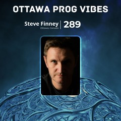 Ottawa Prog Vibes 289 – Steve Finney (Ottawa, Canada)