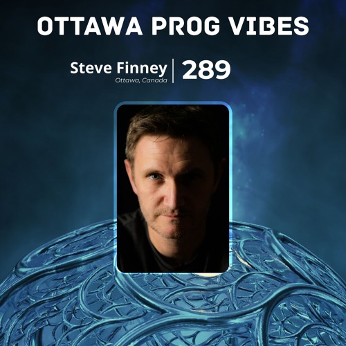 Ottawa Prog Vibes 289 – Steve Finney (Ottawa, Canada)