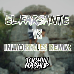 farsante vs inmortales (TOCHIN MASHUP)