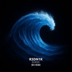 R3DN1K - Surge - (BKV Remix)