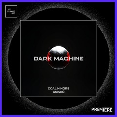 PREMIERE: Coal Minors, ASKAIØ - Dark Machine