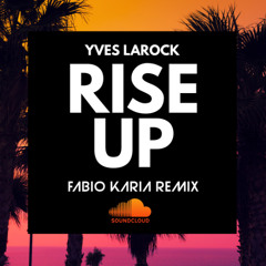 Yves Larock - Rise Up (Fabio Karia Remix)