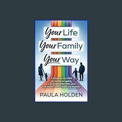 #^Ebook 📖 Your Life Your Family Your Way: A TOOLBOX OF HOPE for families struggling in an OVERWHEL