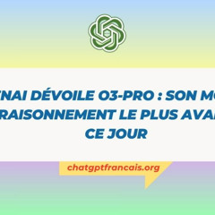 OpenAI dévoile o3-pro : son modèle de raisonnement le plus avancé à ce jour