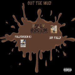 FullyRockin KJ x Jay Fully - Out The Mud