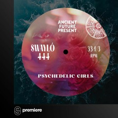 Premiere: SWAYLÓ - PSYCHEDELIC GIRLS - Ancient Future Present
